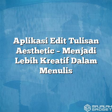 Aplikasi Edit Tulisan Aesthetic Menjadi Lebih Kreatif Dalam Menulis