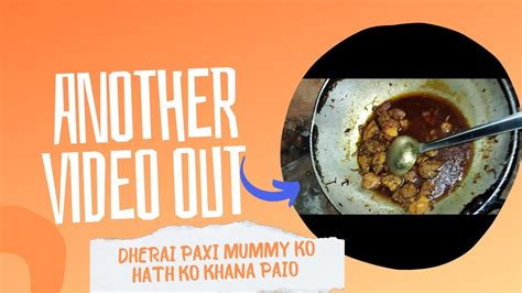 Dherai Paxi Mummy KO Hath KO Khana Khana Paio YouTube