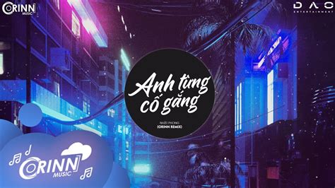 Anh Từng Cố Gắng Orinn Remix Nhật Phong Nhạc Trẻ Remix Căng Cực