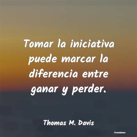 Frases Sobre Iniciativa Frasesbuenas