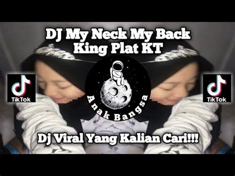 Dj My Neck My Back King Plat Kt Viral Tik Tokterbaru Yang Kalian