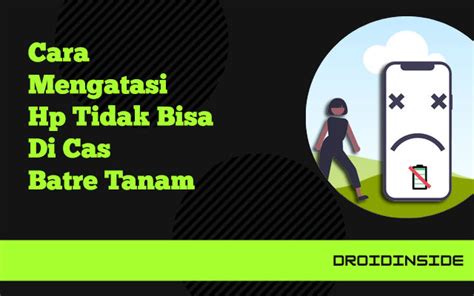 Cara Mengatasi Hp Tidak Bisa Di Cas Batre Tanam