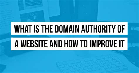 What Is The Domain Authority Of A Website And How To Improve It