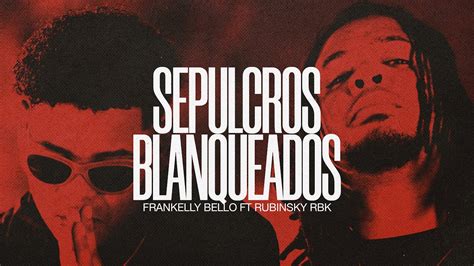 Frankelly Bello X Rubinskyrbkofficial Sepulcros Blanqueados Video