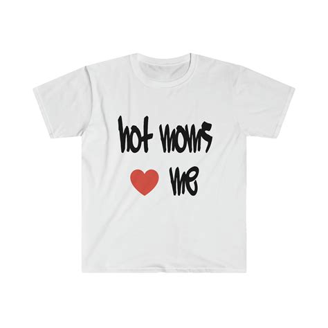 Hot Moms Love Me T Shirt Etsy