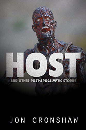 Host And Other Post Apocalyptic Stories By Jon Cronshaw Goodreads