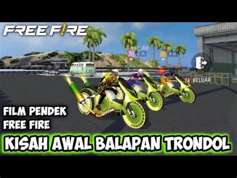 FILM PENDEK FREE FIRE KISAH AWAL BALAPAN TRONDOL YouTube