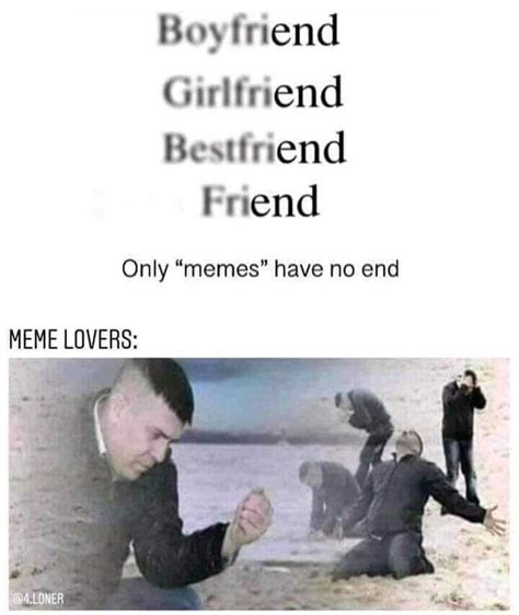 Boyfriend End End End Only Memes Have No End Meme Lovers Ifunny