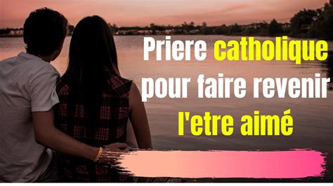 Pri Re Catholique Pour Faire Revenir L Etre Aim Pour Faire Revenir L