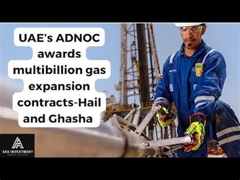 Uaes Adnoc Awards Multibillion Gas Expansion Contracts Hail And Ghasha