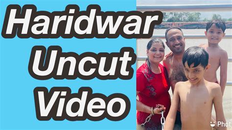 Haridwar Uncut Video Uncut Vlog Of Haridwar Har Ki Podi