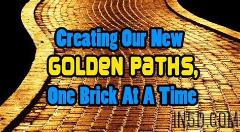 Creating Our New Golden Paths One Brick At A Time In5d