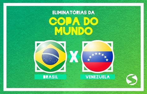 Brasil Enfrenta A Venezuela Pelas Eliminat Rias Da Copa Do Mundo