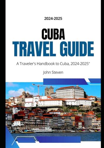 Cuba travel guide 2024-2025: A Traveler's Handbook to Cuba, 2024-2025