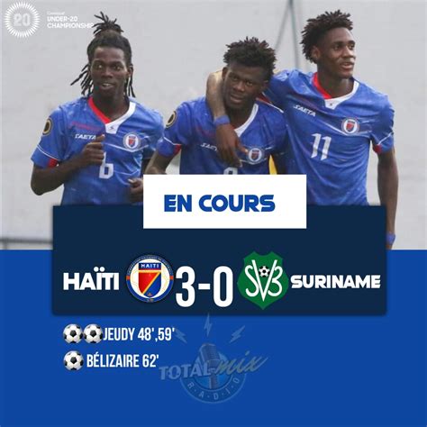 ÉLIM CDM U20 HAÏTI S OFFRE LE SCALP DU SURINAME ET VALIDE SON TICKET