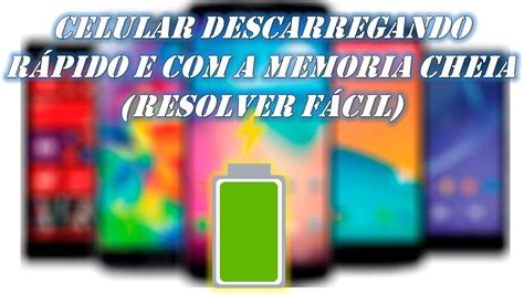 Celular descarregando rápido e a memoria cheia Resolver fácil