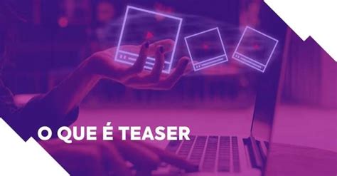 O que é teaser como fazer um e onde divulgar GUIA COMPLETO Blog