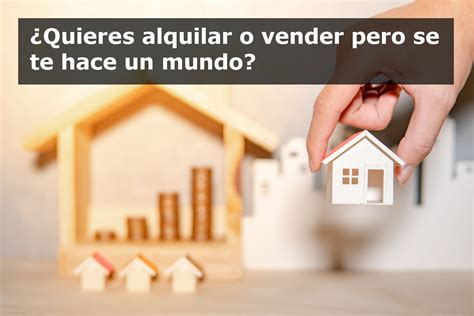 Quieres Alquilar O Vender Tu Inmueble ICASAGRUP