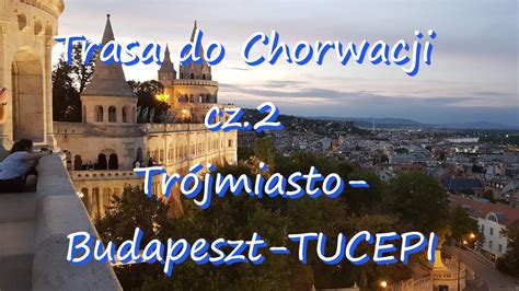 Trasa do Chorwacji przez Budapeszt część 2 YouTube