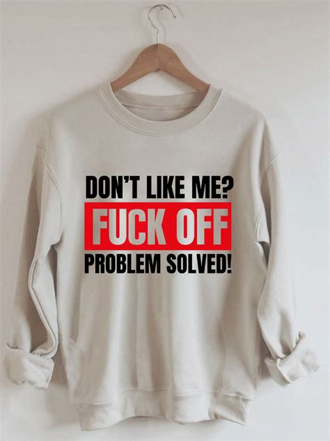 Don T Like Me Fuck Off Problem Solved Sweatshirt