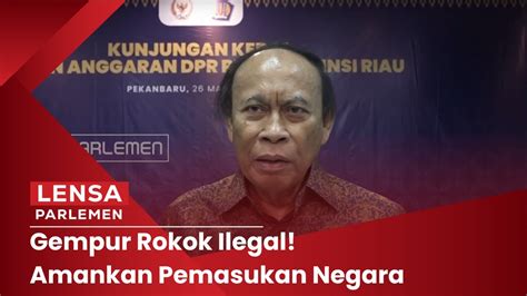 Lensa Parlemen Gempur Rokok Ilegal Amankan Pemasukan Negara YouTube