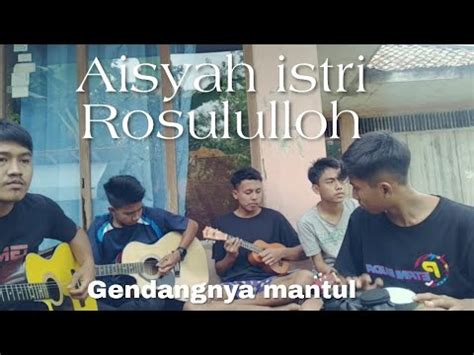 Aisyah Istri Rosululloh Cover Gp Ft Pasukan Ecoli Versi Pengamen Youtube