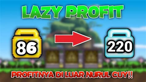 Lazy Profit Cocok Buat Pemula Yang Punya Modal Dl An Growtopia