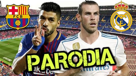 Canci N Barcelona Vs Real Madrid Parodia Ozuna Devu Lveme Youtube