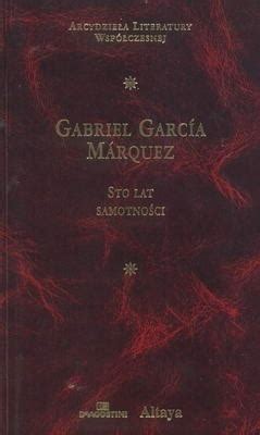 Gabriel Garcia Marquez Sto Lat Samotno Ci Oficjalne