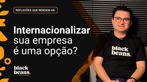 Internacionalizar sua empresa é uma opção Reflexões que Rendem 8