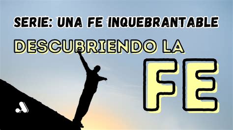 Una Fe Inquebrantable 1 Qué es la fe Día 1 de 7