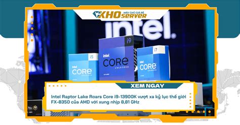 Intel Raptor Lake Roars Core I9 13900k Vượt Xa Kỷ Lục Thế Giới Fx 8350 Của Amd Với Xung Nhịp 8