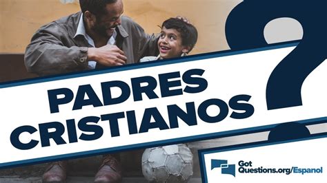 Qué dice la Biblia acerca de los padres cristianos GotQuestions org