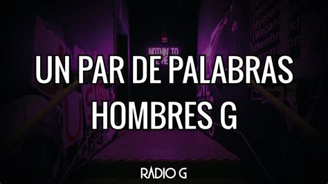 Un Par De Palabras Letra Hombres G YouTube