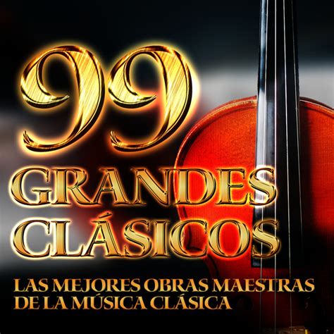 99 Grandes Clásicos Las Mejores Obras Maestras de la Música Clásica