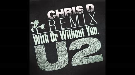 U2 With Or Without You Chris D Remix Youtube