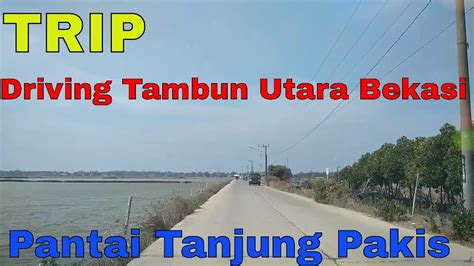 Trip Driving In Tambun Utara Bekasi To Pantai Tanjung Pakis Karawang