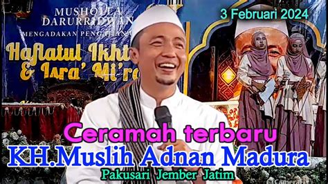 Ceramah Terbaru KH Muslih Adnan Madura Di Pakusari Jember Dlm Rgka