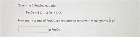 Solved Given The Following Equation Fe2o3 3 C 2 Fe 3 Co