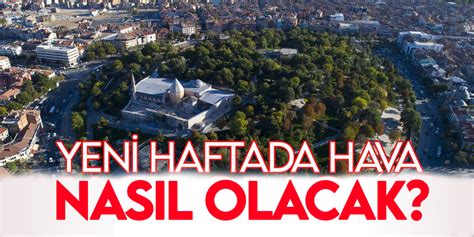 Yeni haftada hava durumu nasıl olacak