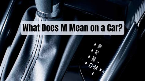 What Does M Mean On A Car The Hidden Meaning