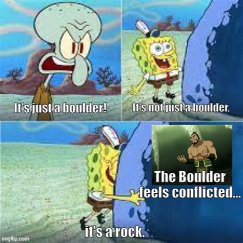 Its Not Just A Boulder Its A Rock Memes Gifs Imgflip