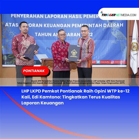 LHP LKPD Pemkot Pontianak Raih Opini WTP Ke 12 Kali Edi Kamtono