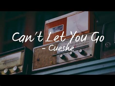 Can T Let You Go Lyrics Cueshe YouTube