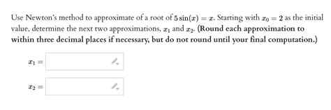 Solved Use Newtons Method To Approximate Of A Root Of