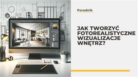 Jak Tworzy Fotorealistyczne Wizualizacje Wn Trz Blog Cgwisdom Pl