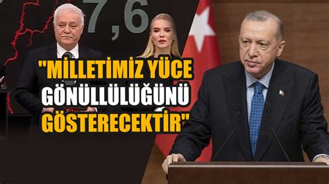 Cumhurbaşkanı Erdoğan Milletimiz Yüce Gönüllülüğünü Gösterecektir