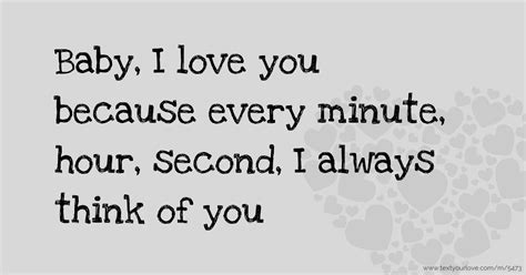 Baby I Love You Because Every Minute Hour Second I Text