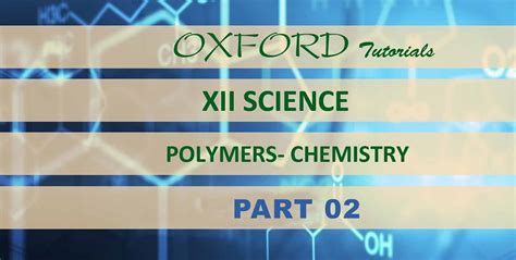 Introduction to Polymer Chemistry - Oxford Tutorials