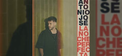 Antonio Jos Presenta La Noche Perfecta Una Fusi N De Pop Y Bachata